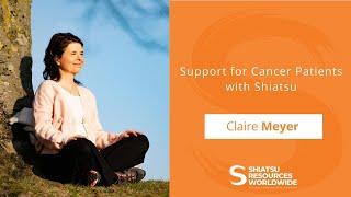 Support for Cancer Patients with Shiatsu - Interview with Claire Meyer