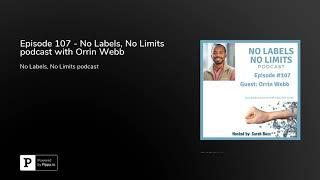 Episode 107 - No Labels, No Limits podcast with Orrin Webb