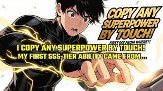 I Copy ANY Superpower by TOUCH! My First SSS-Tier Ability Came From... [YOU WON'T BELIEVE IT!]