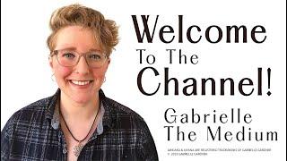 Welcome To The Gabrielle The Medium Channel - A Quick Peek