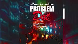 ASA BANTAN - PROBLEM DAT (OFFICIAL AUDIO)