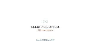 Electric Coin Company 2019 Q2 Livestream