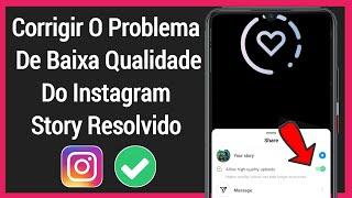 Como corrigir o problema de baixa qualidade do Instagram Story |Carregar histórias de ALTA qualidade