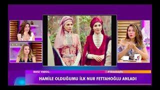 Buse Varol:"Hamile olduğumu ilk Nur Fettahoğlu anladı hamile yüzü diye bir şey varmış."