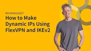 MicroNugget: How to Use Dynamic IPs Using FlexVPN and IKEv2