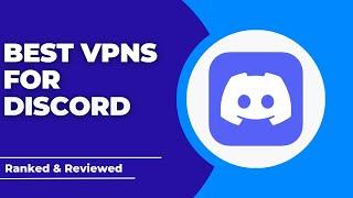 Best VPNs for Discord - Ranked & Reviewed for 2023