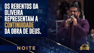 OS REBENTOS DA OLIVEIRA REPRESENTAM A CONTINUIDADE DA OBRA DE DEUS. | Apóstolo Luiz Henrique (Noite)