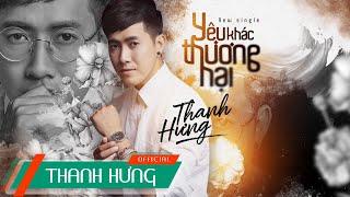 Yêu Khác Thương Hại | Thanh Hưng (Official Lyric)