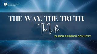 The Way, The Truth, The Life | Elder Patrick Bennett