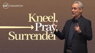 Kneel, Pray, Surrender | CCF Edmonton | July 14, 2024