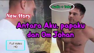 Bersama om Johan, pacar papaku (new story) full video [audio + teks]