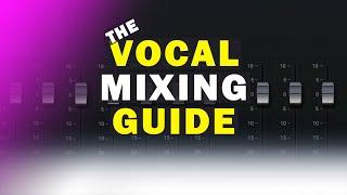 The Vocal Mixing Guide For Producers | How to Achieve Studio-Quality Sound