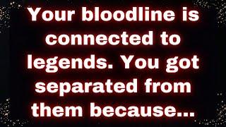  Your bloodline is connected to legends! You got separated because... 