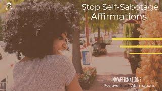 Stop Self Sabotage | I Am Affirmations 8-hours