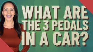 What are the 3 pedals in a car?