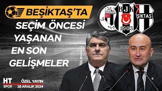 BJK Seçim Özel Yayın (28 Aralık 2024) - HT Spor