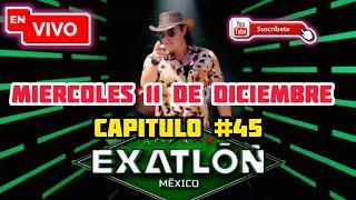 EN VIVO! EXATLON MÉXICO 2024 | HOY MIÉRCOLES 11 DE DICIEMBRE | CAPITULO #45 COMPLETO 