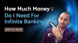 ️ How Much Money Do I Need To Start An Infinite Banking Policy?