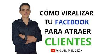 Cómo VIRALIZAR tu facebook para atraer más CLIENTES