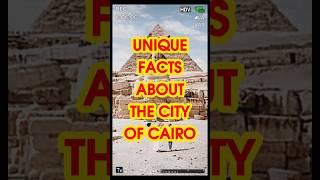 UNIQUE FACTS ABOUT THE CITY OF CAIRO