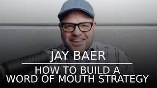 How to Build a Word of Mouth Strategy | Talk Triggers Author Jay Baer