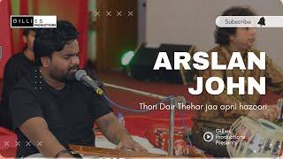 Thorri Der Thehar Ja || Arslan John || Live Performance || dastan-e-kalwari || Gillies Productions