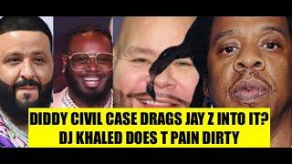 Diddy's Civil Case Just Got a LOT More Interesting with Jay Z! DJ Khaled Did T PAIN Dirty, FAT JOE