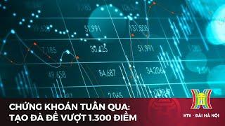 Chứng khoán tuần qua: Tạo đà để vượt 1.300 điểm | Tin tức mới nhất hôm nay