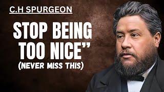 Stop Being Too Nice | CH Spurgeon Message