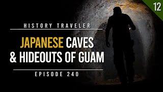 Japanese Caves & Hideouts of Guam!!! | History Traveler Episode 240