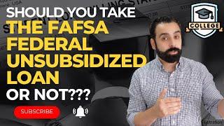 Should you take the Fafsa Federal Direct Unsubsidized Loan