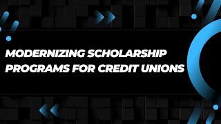 Modernizing scholarship programs for credit unions