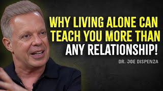 Why Living Alone Can Teach You More Than Any Relationship  - Joe Dispenza Motivation