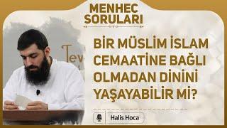 Bir Müslim İslam cemaatine bağlı olmadan dinini yaşabilir mi? Halis Bayancuk Hoca