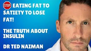 Stop eating fat to satiety to lose fat! The true role of insulin - Ted Naiman