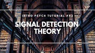 Signal Detection Theory (Intro Psych Tutorial #42)