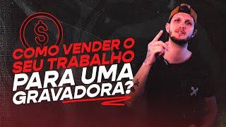 Como VENDER o Seu Trabalho para Uma GRAVADORA? | Musicalizando