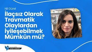 İlaçsız Olarak Travmatik Olaylardan İyileşebilmek Mümkün mü?