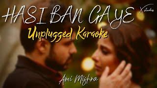 Hasi Ban Gaye | Unplugged Karaoke | Ami Mishra | Hamari Adhuri Kahani