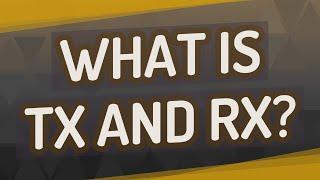 What is Tx and Rx?