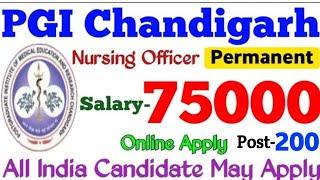 Permanent PGI Chandigarh Nursing Officer Vacancy 2022 | Salary -75000 | Post-200 | All India Apply