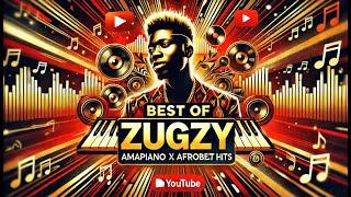 Best of Zugzy: Afrobeat x Amapiano Hits Compilation  | Vibes You Can't Resist!