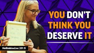 You Don't Think You Deserve It | Mel Robbins