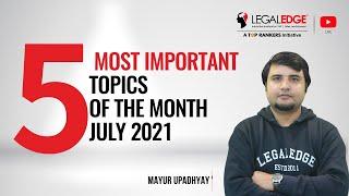 5 Most Important Topics of Current Affairs July 2021 | CLAT 2022 Preparation | LegalEdge