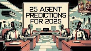 25 Agent Predictions For 2025 Part 1