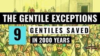 The Gentile Exceptions - Just 9 Gentiles Saved in 2000 Years