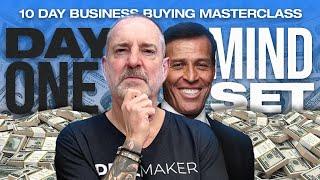 Day 1 - 10-Days To Buying Your First Business | "Business Buying Mindset”