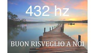 Buon Risveglio a Noi - Musica rilassante 432 HZ -  Frequenza dell'equilibrio emozionale