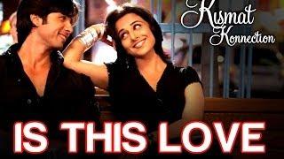 Is this Love - Kismat Konnection | Shahid Kapoor & Vidya Balan | Mohit & Shreya Ghoshal | Pritam