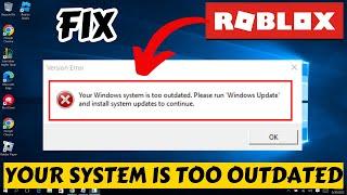 Roblox- Your Windows system is too outdated. Please run Windows update and install system updates